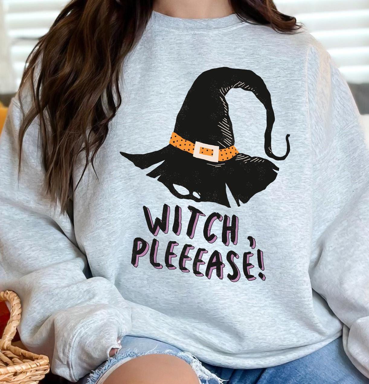 Witch Please Sweatshirt Witch Halloween T-Shirt Spooky Season Sweatshirt for Women, Halloween Witch Sweatshirt, Funny Halloween Hoodies